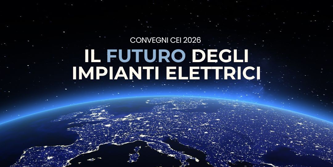 “Il futuro degli impianti elettrici”: a Milano il primo dei Convegni CEI 2026 tra nuove tecnologie e intelligenza artificiale
